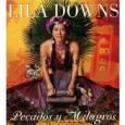 The inviting flavor of today’s Mexico Lila Downs Pecados y Milagros (Sony Music Mexico, 2012) Now would be a good time to mark your calendar, set up some alert on your computer and perhaps gird your...