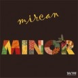 A Rich Tapestry of Musical and Vocal Inspirations Mircan Minor (UCM Productions, 2012) Music fans will recognize Mircan Kaya from previous recordings like Bizim Ninniler, Kül, Sala, Elixir and Nanni, but this musician, composer and singer from the...