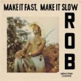 Slow Funk Rob Make It Fast Make It Slow (Soundway SNWLP0490, 2012) The Soundway label presents another of its amazing African music discoveries. Make It Fast Make It Slow is the reissue...