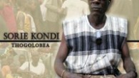 A Rebirth of the Kondi Sorie Kondi Thogolobea (Dutty Artz, 2013) Thogolobea is the new album by Sorie Kondi, a remarkable musician from Sierra Leone. Sorie Kondi combines the traditional sounds of his thumb piano...
