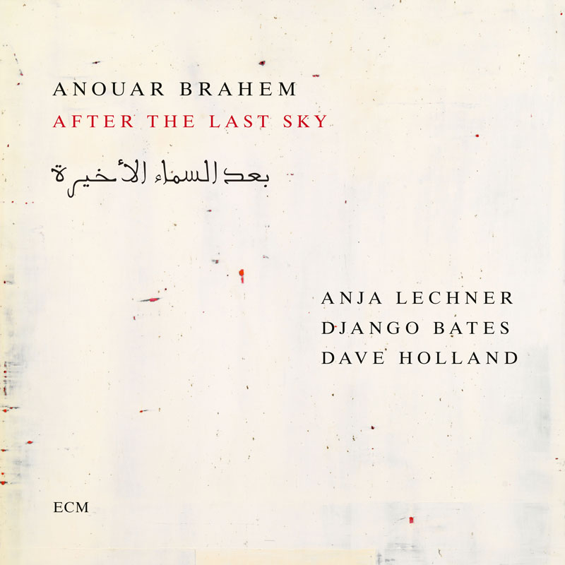 The album cover for After the Last Sky by Anouar Brahem features an off-white background with sparse red and black marks resembling ink splatters. The text is set in a serif font: the artist’s name appears at the top, the album title in red below it, and the Arabic translation of the title beneath. Collaborators Anja Lechner, Django Bates, and Dave Holland are listed on the right. The ECM logo sits subtly in the bottom left.