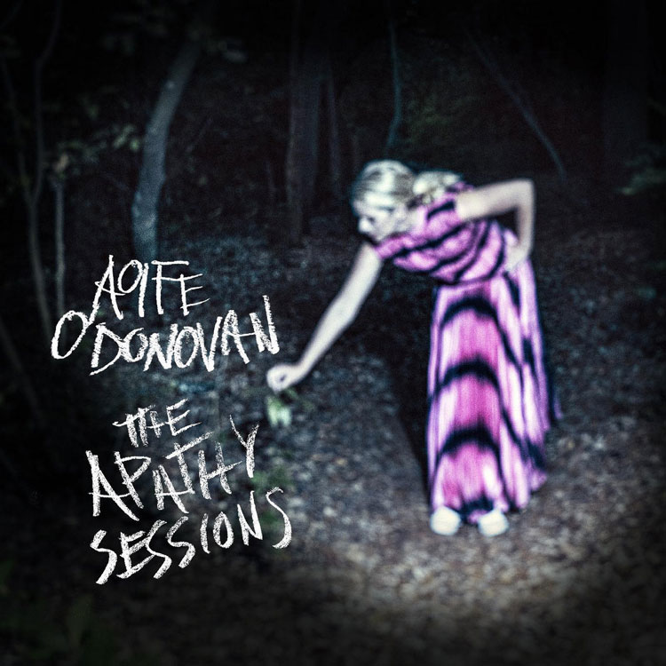 Aoife O’Donovan - The Apathy Sessions
