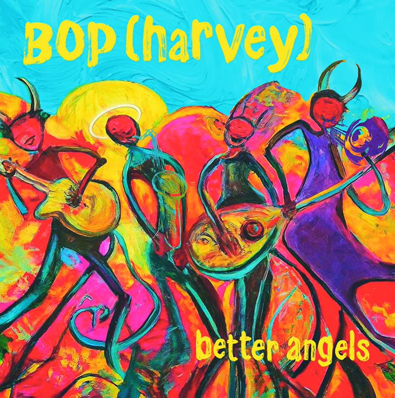 The album cover for Better Angels by BOP (harvey) features an abstract painting of five colorful figures playing instruments. Set against a swirling backdrop of electric blue, fiery red, and golden yellow, the figures mix angelic and devilish traits—some with halos, others with horns. The band name and album title appear in yellow text.