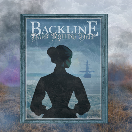 A silhouetted woman in Victorian dress gazes out to sea, where a ghostly ship drifts through stormy mist. Framed like a portrait, the cover features gothic lettering for "Backline" and "Dark Rolling Deep."