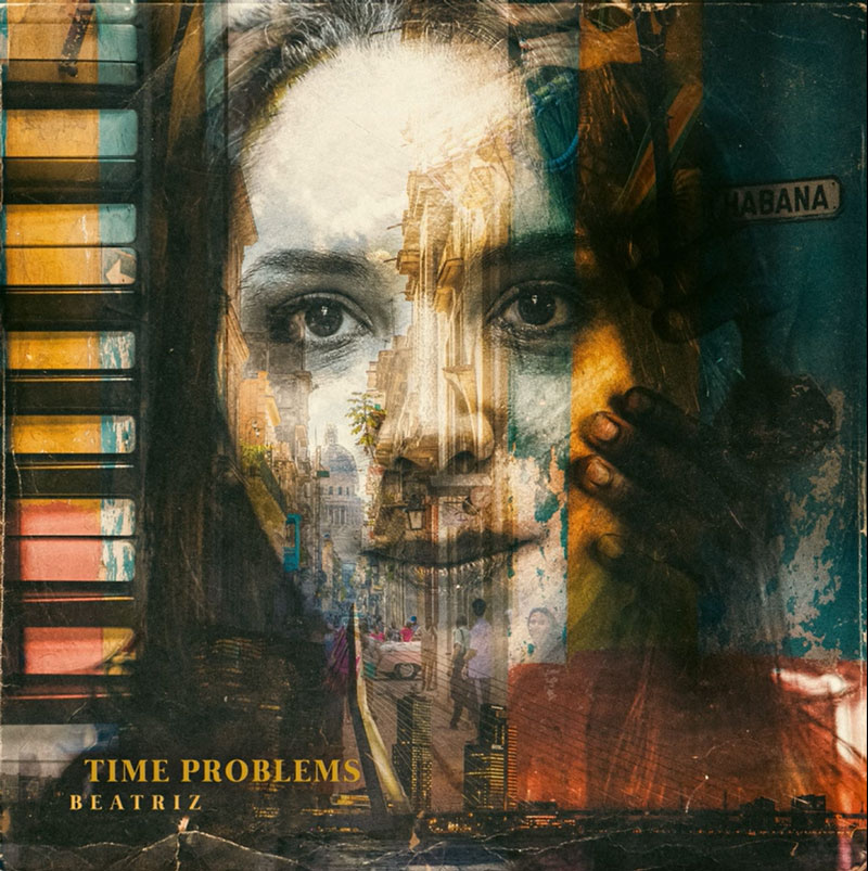 Beatriz - Time Problems cover artwork. An image of a woman's face combined with a layer of a Havana streetscape.