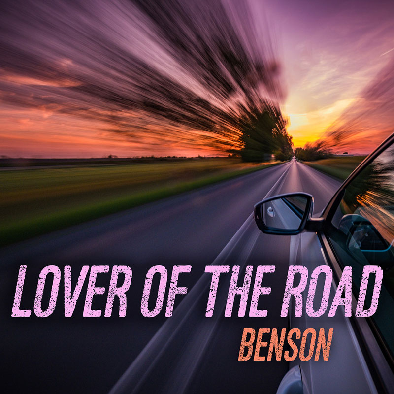 The single cover for "Lover of the Road" by Benson captures a shot from a speeding car at sunset, with motion blur stretching the landscape toward a vanishing point.