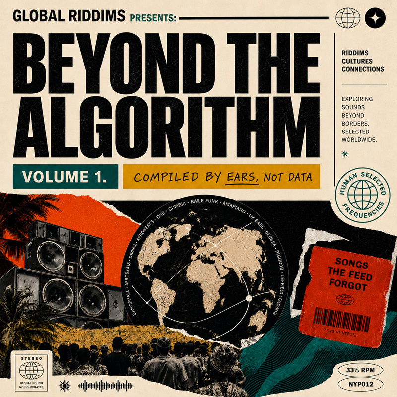 Various Artists — Global Riddims presents Beyond the Algorithm cover artwork. A collage-style album cover that features the oversized title “Beyond the Algorithm” along with the tagline “Compiled by Ears, Not Data.” A central globe, encircled by genres from around the world, sits between stacked speakers and a crowd.