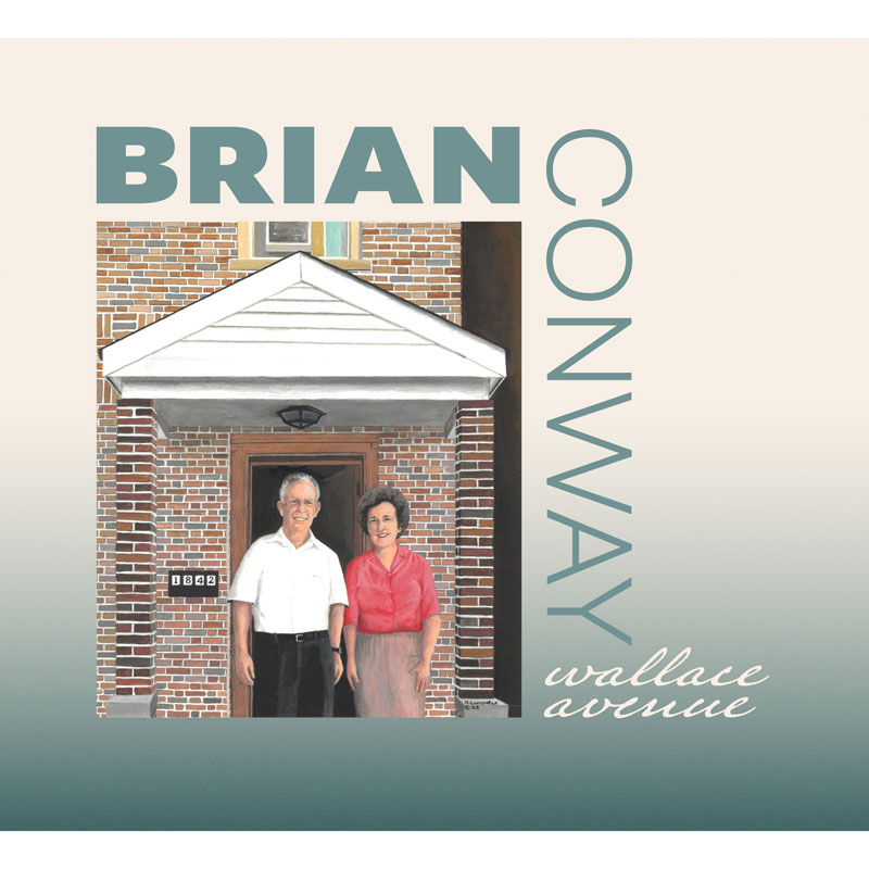 The album cover for Wallace Avenue by Brian Conway features an illustration of an older man and woman standing together in front of a brick house. The house has a white gabled porch roof and a visible address number “1862.” The title and artist’s name appear in modern typography — “BRIAN” in large uppercase letters across the top and “CONWAY” vertically along the right side. Below, the album title wallace avenue is written in a smaller, cursive script. T