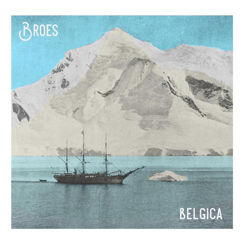 The album cover for Belgica by Broes features a vintage-style illustration of a sailing ship in icy waters, with a towering snow-covered mountain in the background. The color palette is a mix of muted beige, white, and blue.