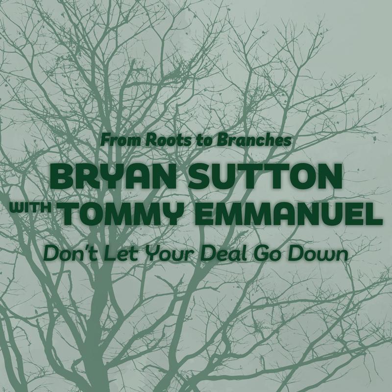 Bryan Sutton and Tommy Emmanuel Dont Let Your Deal Go Down cover artwork. A green blue design with bare tree branches and the single's credits.