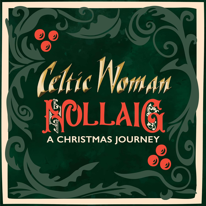 The cover presents a green background framed by ornate curling designs. Gold lettering spells “Celtic Woman,” while Nollaig appears below in red with decorative accents. The subtitle “A Christmas Journey” sits in smaller gold type. Small clusters of red berries near the corners.