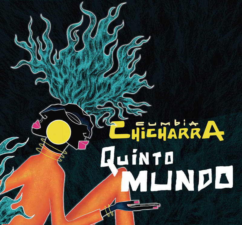 An illustration shows a human figure in profile with an elongated orange neck and arm, wearing large yellow circular headphones. Their hair bursts upward into flowing teal, flame-like strands. The figure holds a small rectangular object in one hand. “Cumbia Chicharra” is placed above the title “Quinto Mundo,” set against a dark background.