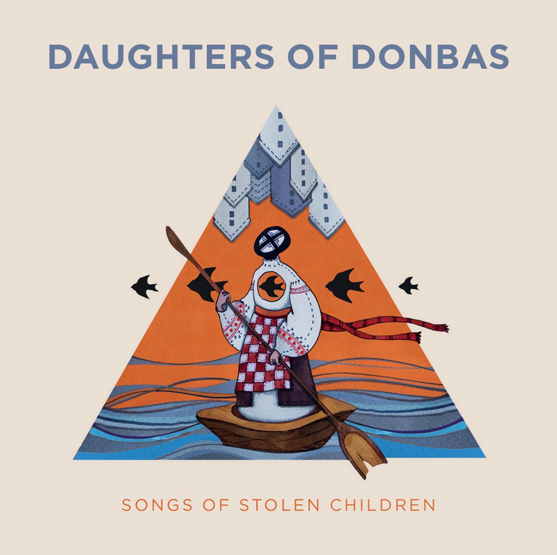 Daughters of Donbas - Songs Of Stolen Children cover artwork. An illustration set inside a triangle shows a faceless figure in traditional Eastern European-style clothing rowing a small boat across blue water. Above, gray, block-like structures loom, while black birds fly against an orange sky.
