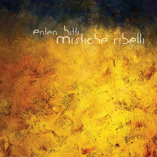 The album cover for Enten Hitti's Mistiche Ribelli features an abstract painting. Deep indigo hues dominate the upper part, gradually blending into fiery shades of gold, ochre, and burnt orange below. The band name and album title appear in a delicate, minimalist white font, floating across the transition between dark and light.