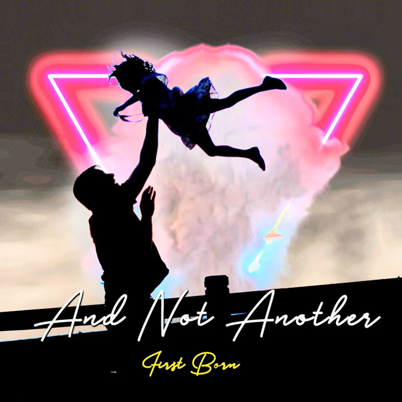 First Born And Not Another cover artwork. a silhouette of a father lifting his little girl with one hand.