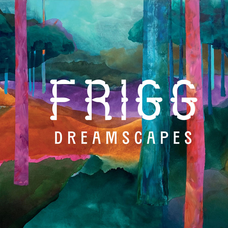 The album cover for Frigg – Dreamscapes features a painted forest scene. Colorful tree trunks in shades of turquoise, magenta, and orange rise through a landscape of rolling hills, blending purples, greens, and warm earth tones.