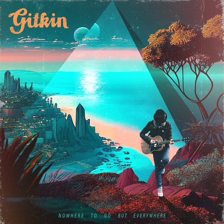 Gitkin - Nowhere To Go But Everywhere