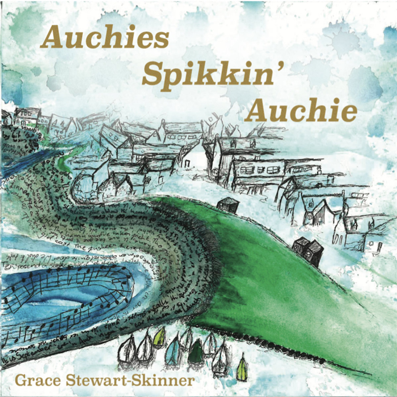 The album cover for Grace Stewart-Skinner – Auchies Spikkin’ Auchie features a hand-drawn landscape of a village with sloping green hills, scattered houses, and a blue stream carrying musical notes. Watercolor in soft blues and greens. The title and artist’s name appear in gold text across the top and bottom.