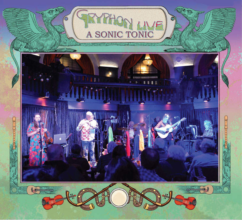 The album cover for Gryphon Live: A Sonic Tonic blends medieval and psychedelic aesthetics with a live concert photo at its center. The frame is adorned with intricate illustrations of mythical gryphons, flutes, guitars, and violins. The live performance setting, bathed in atmospheric blue and purple lighting, showcases the band in full instrumental interplay.