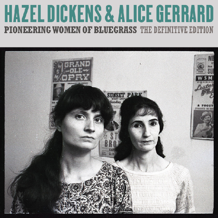Hazel Dickens & Alice Gerrard – Pioneering Women of Bluegrass: The Definitive Edition