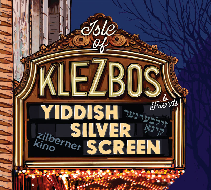 Isle of Klezbos & Friends - Yiddish Silver Screen cover artwork. An illustration of an exterior theater sign announcing the band and album.