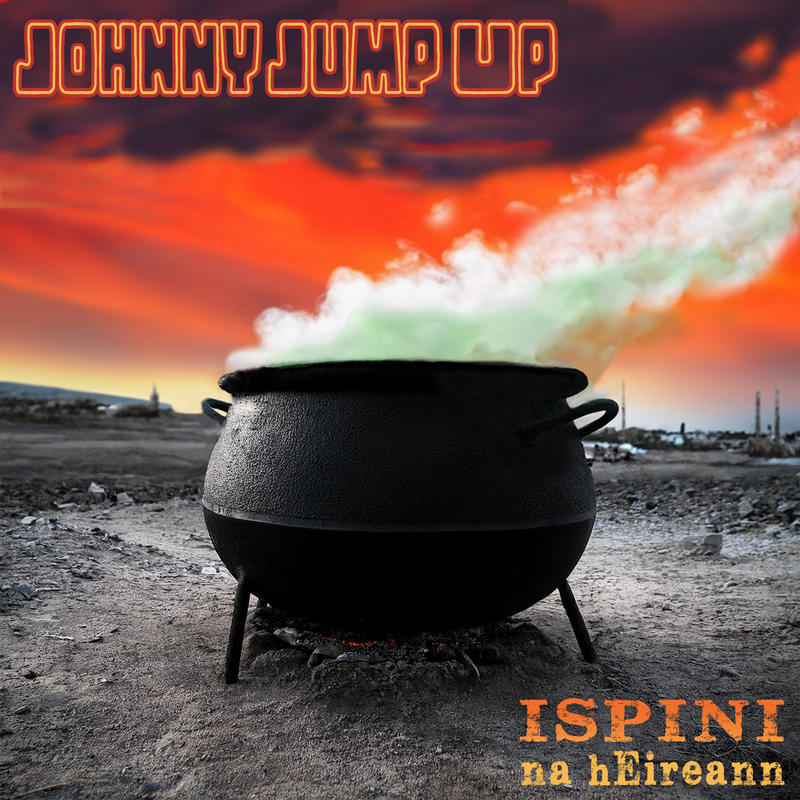 The single cover for Johnny Jump Up by Ispíní na hÉireann features a large black cauldron set in a barren, rocky landscape. Pale green steam rises from the pot, curling into a fiery red-orange sky that fades to deep purple clouds. The band’s name appears in rustic orange lettering at the bottom right, while the song title arches across the top.