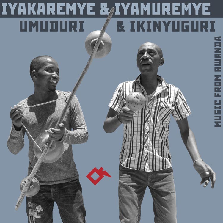Iyakaremye & Iyamuremye - Umuduri & Ikinyuguri: Songs from Rwanda