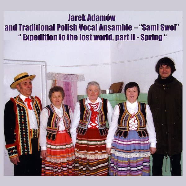Jarek Adamów and Traditional Polish Vocal Ensemble "Sami Sowie" - Expedition to the lost world part II - Spring