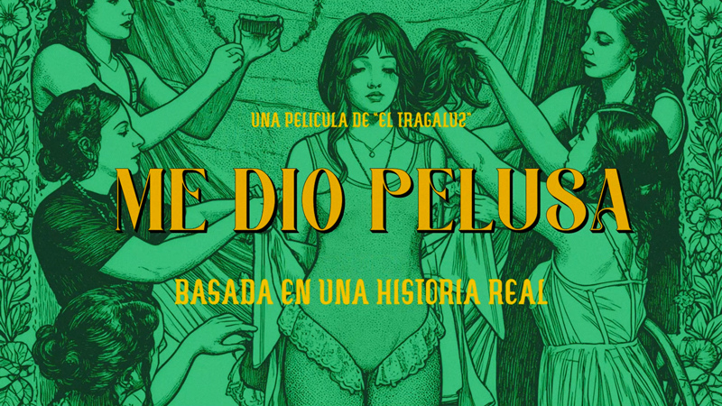 The image presents a vintage-style illustrated poster in green tones. Several women surround a central figure, adjusting her hair and clothing. Bold yellow lettering reads “ME DIO PELUSA,” with smaller text above and below noting it as a film by “El Tragaluz” and “basada en una historia real.”
