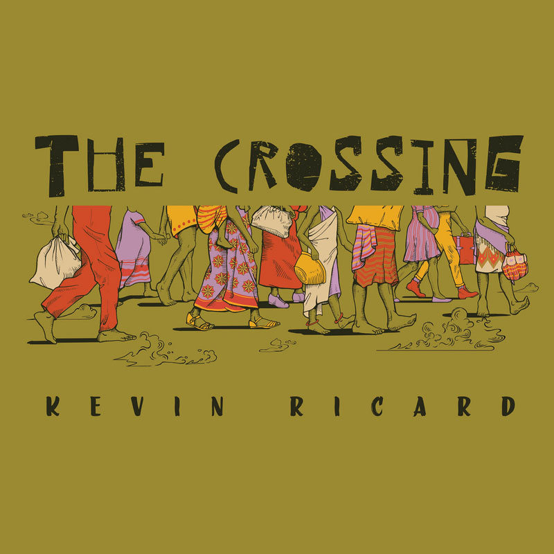 The cover of The Crossing by Kevin Ricard features a group of people walking, with only their legs and feet visible. Their clothing is colorful, and they carry various items like bags and baskets. The title appears in bold, distressed lettering at the top, partially obscuring the figures, while the artist's name is in a simple, spaced-out font at the bottom. The muted olive-green background contrasts with the movement of the subjects.