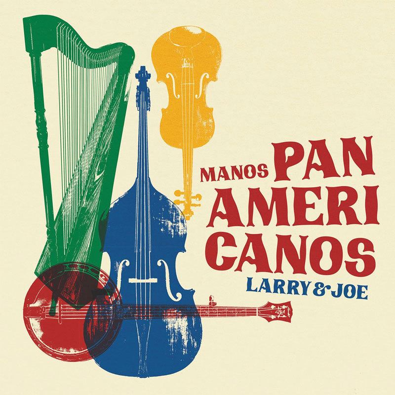 Larry & Joe - Manos Panamericanos cover artwork. A collage of various musical instruments: a green harp, a red banjo, a blue acoustic bass and a yellow fiddle.