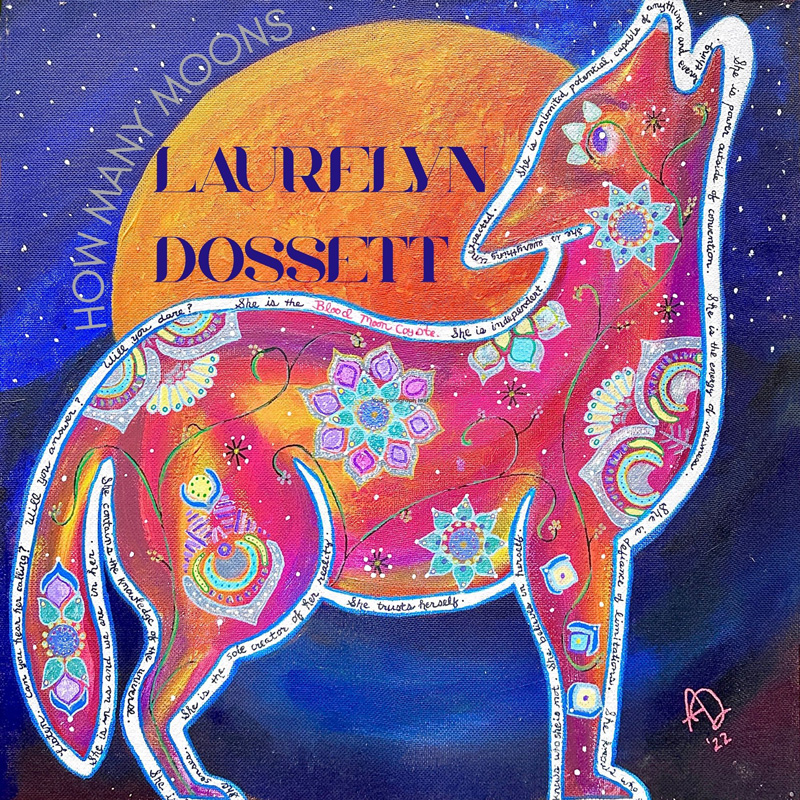 Laurelyn Dossett - How Many Moons cover artwork. A colorful folk-art-style album cover featuring a red-orange coyote filled with floral and geometric patterns against an orange moon and blue starry sky. “LAURELYN DOSSETT” appears prominently across the center, with “HOW MANY MOONS” curved along the upper left.