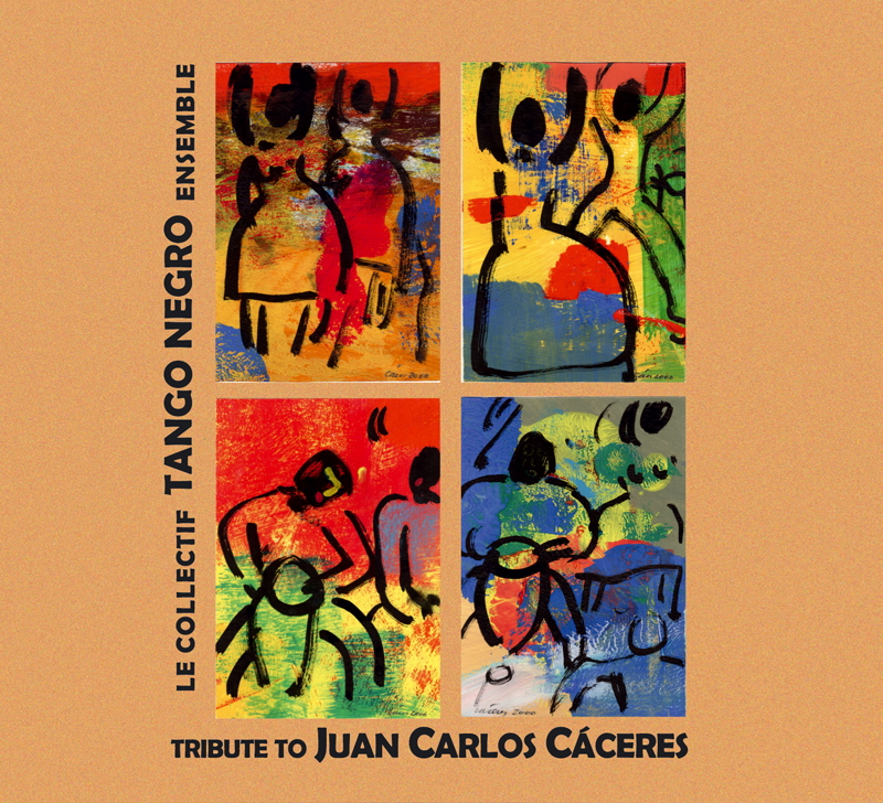 The album cover features four colorful paintings of human figures in motion, each framed separately against a tan background. Bold black lines define the figures, while vivid reds, blues, yellows, and greens create a sense of energy and rhythm. The text reads “Le Collectif Tango Negro Ensemble” on the left and “Tribute to Juan Carlos Cáceres” at the bottom.