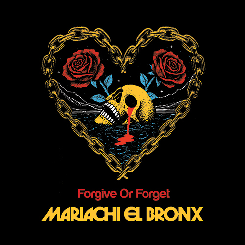 A bleeding yellow skull rests in dark water inside a heart made of chains, flanked by two red roses on a black background. The title “Forgive Or Forget” appears in red, with the band name “Mariachi El Bronx” in yellow below.