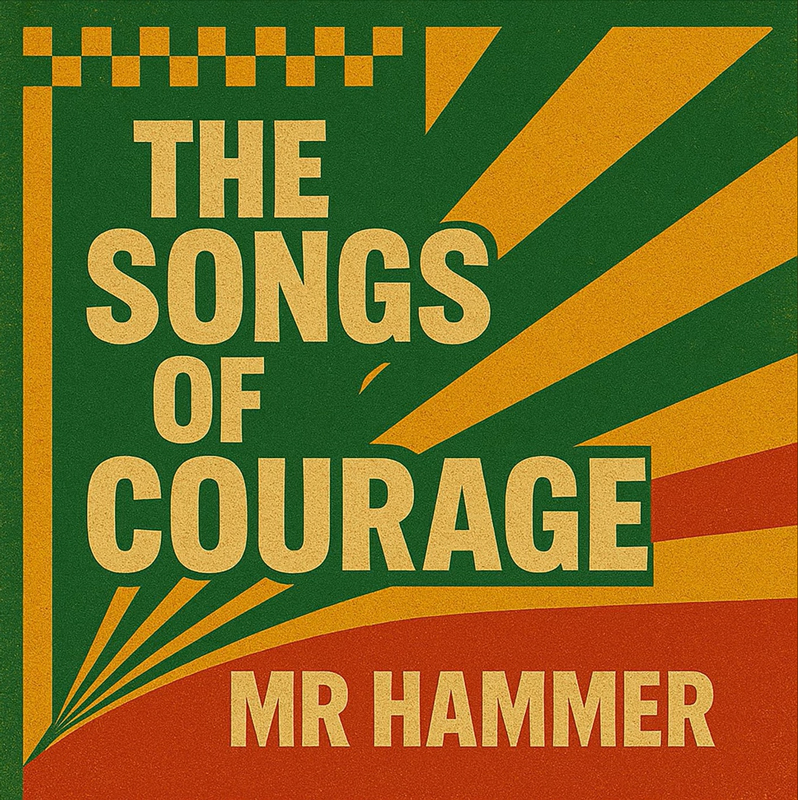 The cover for “The Songs of Courage” by Mr. Hammer features a design with geometric elements. The title appears in large yellow block letters against a dark green background, framed by diagonal rays of gold and red that radiate from the bottom left corner. A checkered pattern crowns the top edge. The artist’s name, Mr Hammer, is displayed in the same yellow font along the bottom, set against a red band.