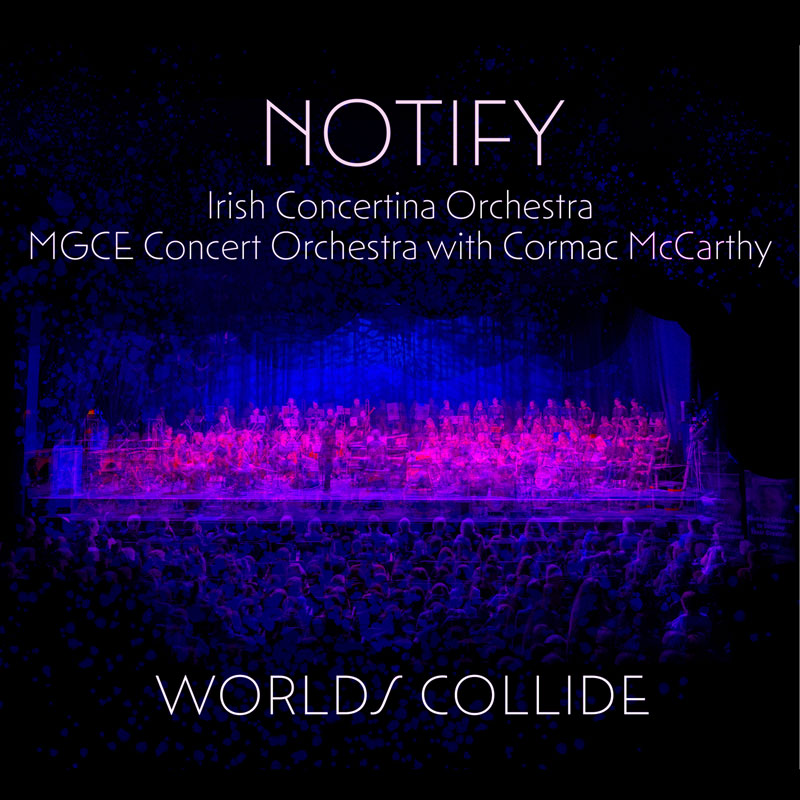 This album cover by the Irish band Notify features an image of an orchestra bathed in purples and blues, with a hint of cosmic texture. The text highlights a collaboration between the Irish Concertina Orchestra, the MGCE Concert Orchestra, and Cormac McCarthy.