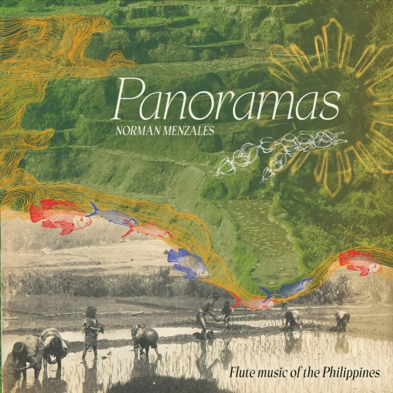 This album cover for Panoramas by Norman Menzales features a multi-layered design that combines natural and cultural elements. The background shows the iconic rice terraces of the Philippines, overlaid with colorful, stylized fish swimming along a flowing orange line resembling a river. In the foreground, a black-and-white photo of farmers working in the fields. Bright golden sunray-like patterns and subtle white swirls complete the design. The title and subtitle, "Flute Music of the Philippines," are prominently displayed in elegant, white typography.