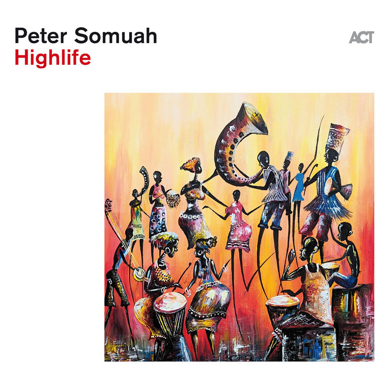 The album cover for Highlife by Peter Somuah features a colorful painting with an abstract, African-inspired aesthetic. The artwork depicts a lively scene of musicians and dancers, rendered in elongated, stylized forms, playing traditional instruments such as drums, horns, and stringed instruments. The warm color palette, dominated by shades of orange, yellow, and red, evokes the energy and spirit of highlife music. The title is presented in bold red text, contrasting with the clean white background, while the ACT logo sits subtly in the upper right corner.