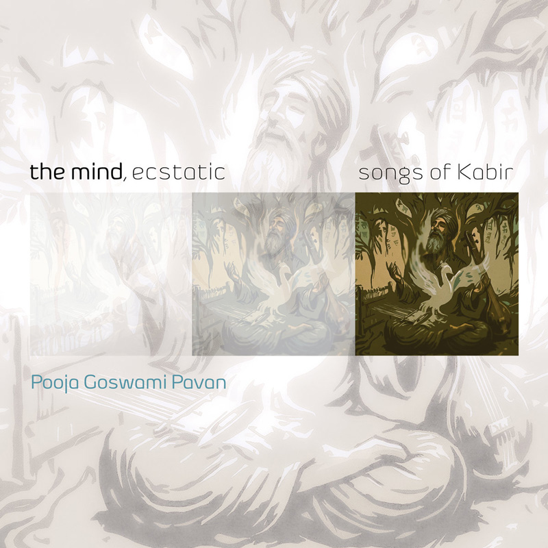 Pooja Goswami Pavan - The Mind, Ecstatic – Songs of Kabir cover artwork. A cover rendered in muted grays and earthy tones. It depicts a bearded mystic seated beneath twisting trees with hands raised in meditation or devotion, while a white bird emerges from his chest.