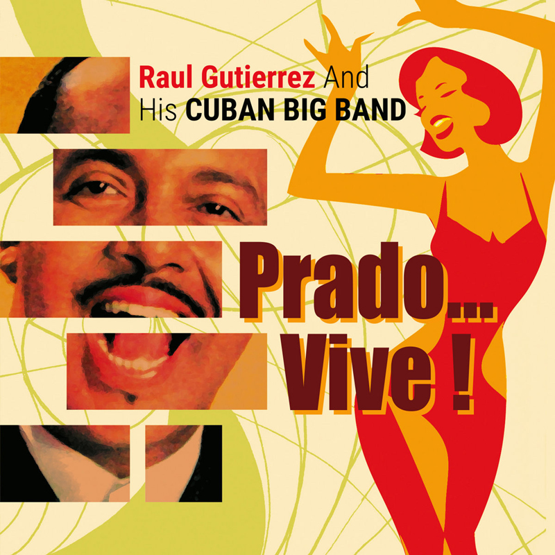 The album cover for "Prado… Vive!" by Raúl Gutiérrez and His Cuban Big Band features a dancer in red and orange on the right side, arms raised. On the left, fragmented cutouts reveal the smiling face and suit of a man. The background carries swirling lines in green and beige. The title "Prado… Vive!" appears in large red and brown lettering, while the artist’s name sits at the top in red and black text.