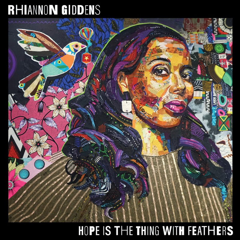 Rhiannon Giddens Hope is the Thing with Feathers cover artwork. The cover features a mixed-media portrait of Rhiannon Giddens rendered in a collage style, with layered patterns, stitched textures, and various colors. A colorful bird appears beside her against a richly detailed background of floral and geometric eleemnts. The album title, Hope Is The Thing With Feathers, appears along the bottom edge.