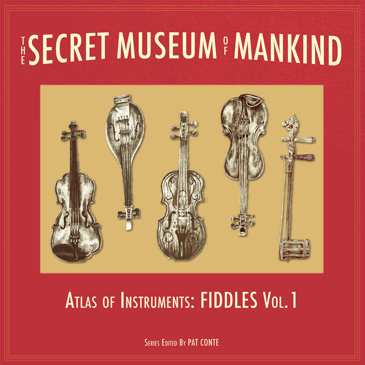 The Secret Museum of Mankind: Atlas of Instruments, Fiddles, Vol 1