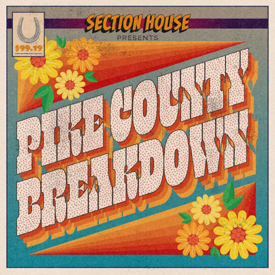 The single cover for Pike County Breakdown by Section House features a title that dominates the center in large, blocky letters with a textured, patterned fill and a 3D shadow effect. Warm orange and red diagonal stripes and yellow and orange flowers complete the design. The top banner reads “Section House Presents,” with a small horseshoe emblem marked “$99.19” in the corner.
