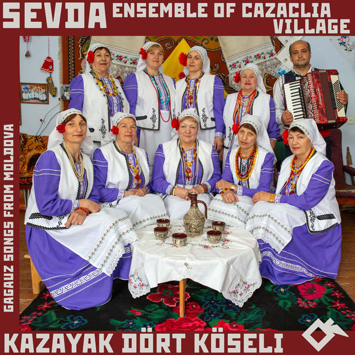Sevda Ensemble of Cazaclia Village - Kazayak Dört Köseli: Gagauz Songs from Moldova cover artwork. A photo of the ensemble members dressed in traditional clothes.