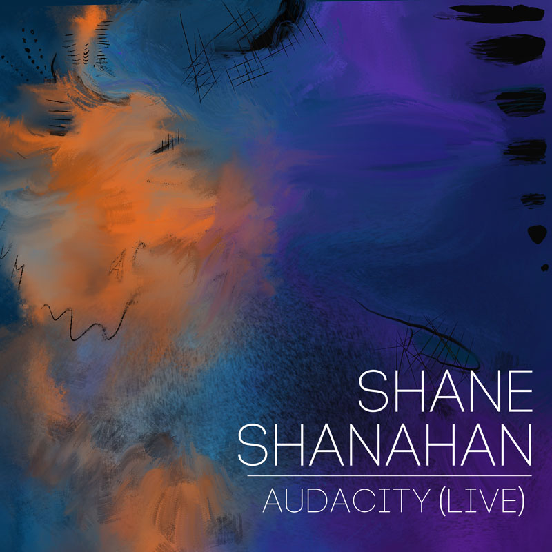 Shane Shanahan - Audacity (Live) cover artwork. An abstract painting with orange, blues and purple colors.