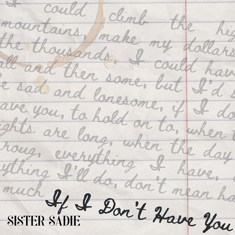 Sister Sadie's ‘If I Don’t Have You cover artwork. A notepad with the handwritten lyrics.