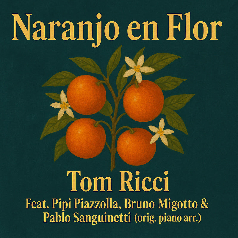 The single cover for Naranjo en Flor by Tom Ricci features an illustrated orange tree with ripe fruit and white blossoms set against a dark green background. The title appears in large serif font at the top, while the artist's name and featured musicians—Pipi Piazzolla, Bruno Migotto, and Pablo Sanguinetti, are listed below in matching gold lettering.