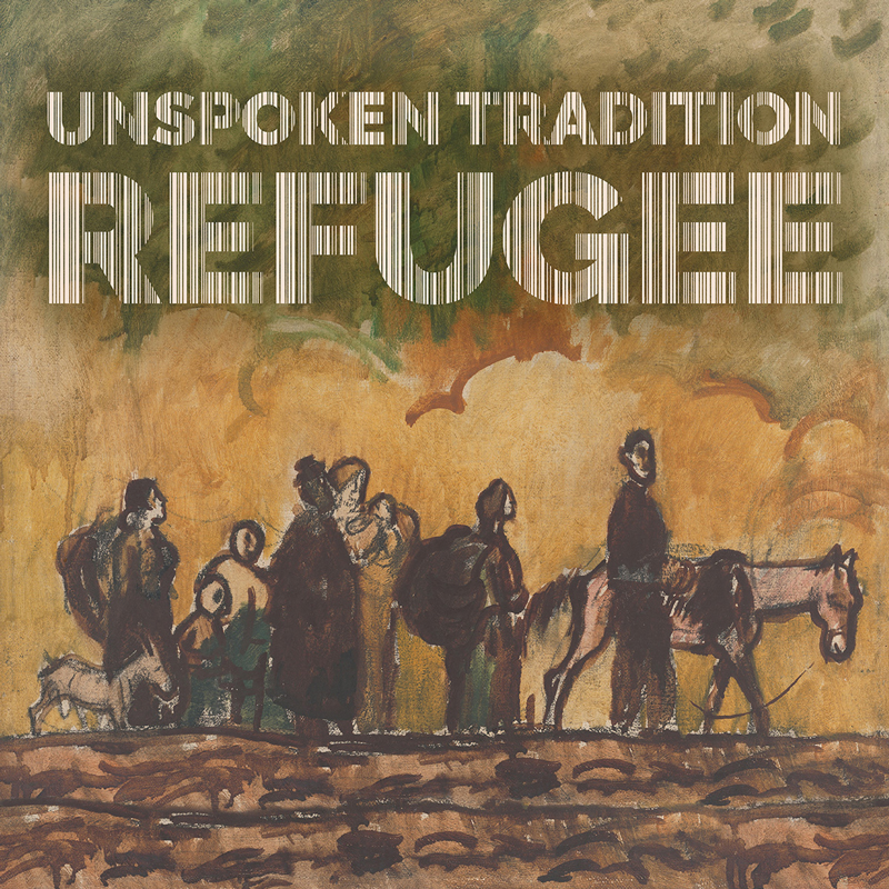 The cover of Refugee by Unspoken Tradition features a painted scene of weary travelers walking across rugged terrain, some carrying bundles and one leading a horse. Earthy browns and muted greens dominate the image. The band’s name appears in bold white letters at the top, with the title Refugee below in large, striped block font.
