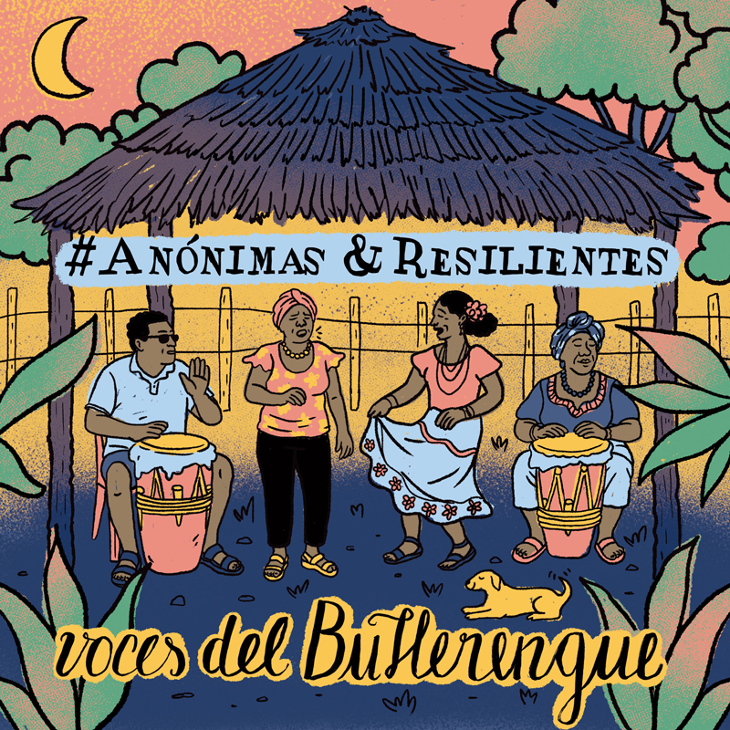 The album cover for #Anónimas & Resilientes by Voces del Bullerengue features a colorful illustration of four people gathered under a thatched-roof hut. Two women play drums, one woman dances with a traditional skirt, and another gestures while standing beside them. A small yellow dog lies in the foreground. Bright plants, trees, and a crescent moon frame the scene, while the album title appears prominently above the hut and the group’s name is displayed at the bottom.